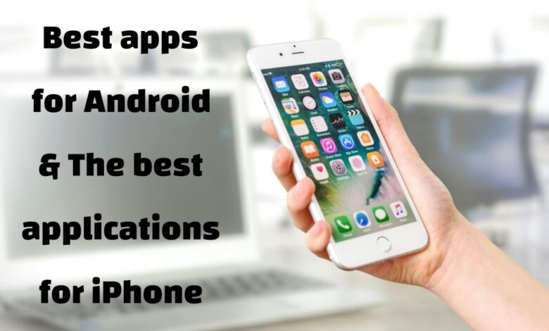 Best apps for Android & The best applications for iPhone