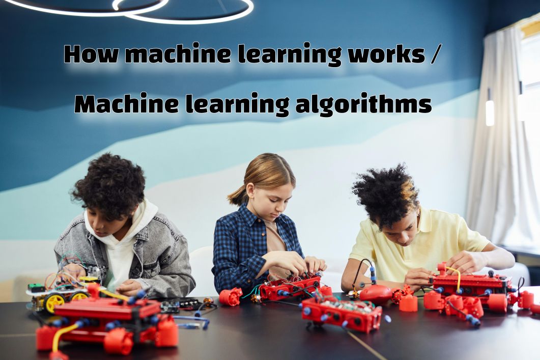 How A Machine Learning Works How machine learning works / Machine learning algorithms - SEEMS TEK