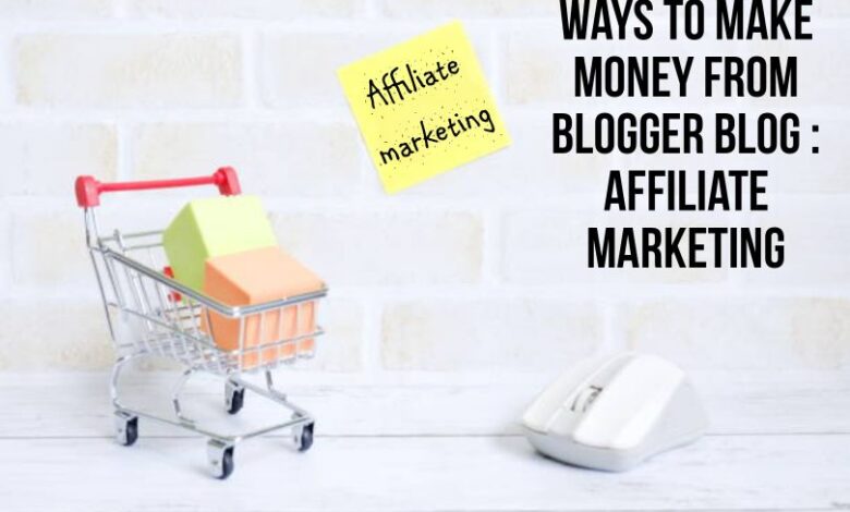 Ways to make money from Blogger blog : Affiliate marketing